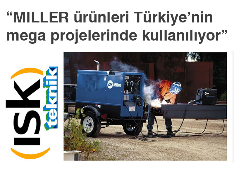 MILLER ürünleri Türkiye’nin mega projelerinde kullanılıyor
